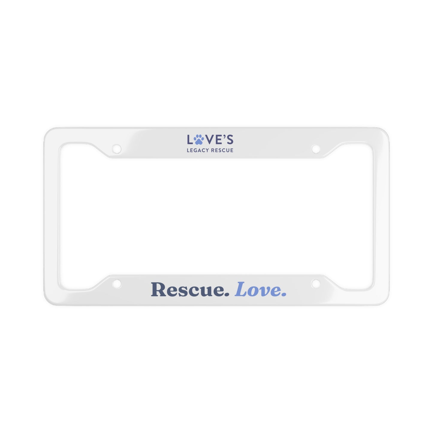 Rescue. Love. License Plate Frame Love's Legacy Rescue.