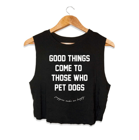 Good Things Come To Those Who Pet Dogs Crop Tank | Soft Made in USA Dog Mom Gift